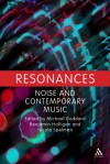 Resonances: Noise and Contemporary Music - Michael Goddard, Benjamin Halligan, Nicola Spelman