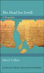 The "Dead Sea Scrolls": A Biography - John J. Collins
