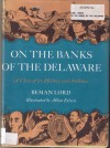 On The Banks Of The Delaware: A View Of Its History And Folklore - Beman Lord, Allan Eitzen