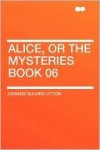 Alice, Or The Mysteries Book 06 - Edward Bulwer-Lytton