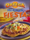 ORTEGA MEXICAN FIESTA RECIPES - INC. B & G FOODS, Publications International Ltd.