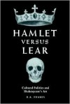 Hamlet Versus Lear: Cultural Politics and Shakespeare's Art - R.A. Foakes
