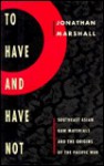 To Have and Have Not: Southeast Asian Raw Materials and the Origins of the Pacific War - Jonathan Marshall