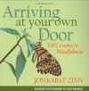 Arriving at Your Own Door: 108 Lessons in Mindfulness - Jon Kabat-Zinn