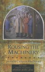 Rousing the Machinery - Catherine MacDonald