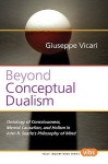 Beyond Conceptual Dualism: Beyond Conceptual Dualism - Giuseppe Vicari, John Rogers Searle