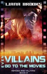 Even Villains Go To The Movies - Liana Brooks