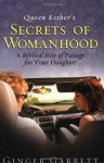 Queen Esther's Secrets of Womanhood: A Biblical Rite of Passage for Your Daughter - Ginger Garrett, Luci Swindoll