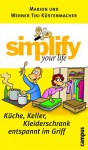 Simplify Your Life: Küche, Keller, Kleiderschrank Entspannt Im Griff - Marion Küstenmacher, Werner Tiki Küstenmacher, Werner Küstenmacher
