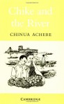 Chike and the River - Chinua Achebe, Prue Theobalds