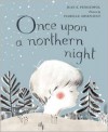 Once Upon a Northern Night - Jean E. Pendziwol, Isabelle Arsenault
