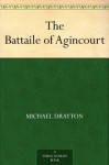 The Battaile of Agincourt - Michael Drayton, Richard Garnett