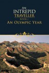 An Intrepid Traveller: An Olympic Year - Mark Jackson