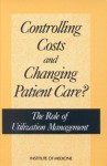 Controlling Costs and Changing Patient Care?: The Role of Utilization Management - Committee on Utilization Management by Third Parties, Institute of Medicine