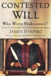 Contested Will: Who Wrote Shakespeare? - James Shapiro