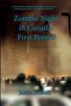 Zombie Night in Canada: First Period - Jamie Friesen