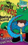 My Uncle Foulpest: Dinosaur Disaster - Timothy Knapman, Sarah Horne