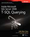 Inside Microsoft® SQL Server® 2008: T-SQL Querying: T-SQL Querying - Itzik Ben-Gan, Dejan Sarka, Lubor Kollar, Steve Kass