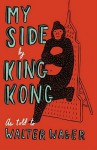 My Side: By King Kong - Walter Wager