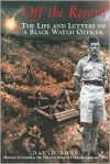 Off the Record: Life and Letters of a Black Watch Officer - David Rose