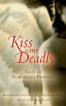 Kiss Me Deadly: Tales Of Paranormal Romance - Trisha Telep