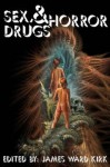 Sex, Drugs & Horror - James Ward Kirk, Shawna L. Bernard, Sydney Leigh, David Eccles