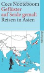 Geflüster Auf Seide Gemalt: Reisen In Asien - Cees Nooteboom