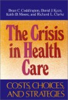 Crisis in Health Care: Costs, Choices, and Strategies - Dean C. Coddington, David J. Keen, Keith D. Moore, Richard L. Clarke