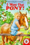 I Want That Pony! - Christine Pullein-Thompson