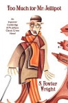 Too Much for Mr. Jellipot: An Inspector Combridge and Mr. Jellipot Classic Crime Novel - S. Fowler Wright