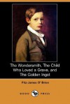 The Wondersmith, the Child Who Loved a Grave, and the Golden Ingot (Dodo Press) - Fitz-James O'Brien
