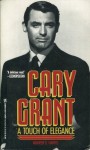 Cary Grant: A Touch of Elegance - Warren G. Harris