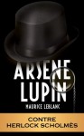 ARSÈNE LUPIN - Arsène Lupin contre Herlock Sholmes (ARSÈNE LUPIN GENTLEMAN-CAMBRIOLEUR) (French Edition) - Maurice Leblanc