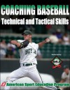 Coaching Baseball Technical and Tactical Skills (Technical and Tactical Skills Series) - American Sport Education Program, Tom O'Connell