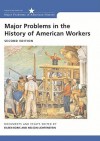Major Problems in the History of American Workers: Documents and Essays (Major Problems in American History Series), 2nd Edition - Eileen Boris, Thomas Paterson, Nelson Lichtenstein