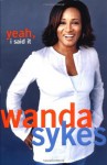 Yeah, I Said It - Wanda Sykes