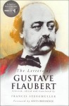 The Letters - Gustave Flaubert, Francis Steegmuller