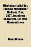 Film Letton: Le Bal des Lucioles, Midsummer Madness (Film, 2007), Lotte from Gadgetville, les Trois Mousquetaires - Livres Groupe