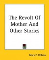 The Revolt of Mother and Other Stories - Mary E. Wilkins Freeman