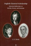 English Classical Scholarship: Historical Reflections on Bentley, Porson, and Housman - Carol Ryrie Brink, Prof C. O. Brink
