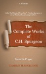 The Complete Works of Charles Spurgeon: Pastor in Prayer - Charles Spurgeon