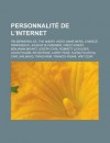 Personnalite de L'Internet: Tim Berners-Lee, the Angry Video Game Nerd, Charice Pempengco, Joueur Du Grenier, Fred Forest, Benjamin Bayart, Joseph Carl Robnett Licklider, Louis Pouzin, Kevin Rose, Larry Page, Elena Filatova, Carl Malamud - Livres Groupe