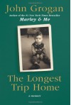 The Longest Trip Home: A Memoir - John Grogan