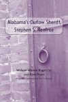 Alabama's Outlaw Sheriff, Stephen S. Renfroe - William Warren Rogers, William Warren Rogers, Ruth Pruitt, Paul M. Pruitt