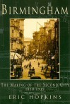 Birmingham: The Making of the Second City 1850-1939 - Eric Hopkins