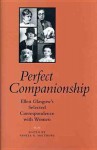 Perfect Companionship: Ellen Glasgow's Selected Correspondence with Women - Ellen Glasgow, Pamela R. Matthews