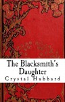 The Blacksmith's Daughter - Crystal Hubbard
