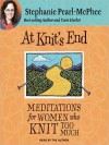 At Knit's End: Meditations for Women Who Knit Too Much (MP3 Book) - Stephanie Pearl-McPhee