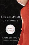 Children of Divorce, The (Youth, Family, and Culture): The Loss of Family as the Loss of Being - Andrew Root