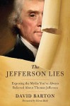 The Jefferson Lies: Exposing the Myths You've Always Believed about Thomas Jefferson - David Barton, Glenn Beck